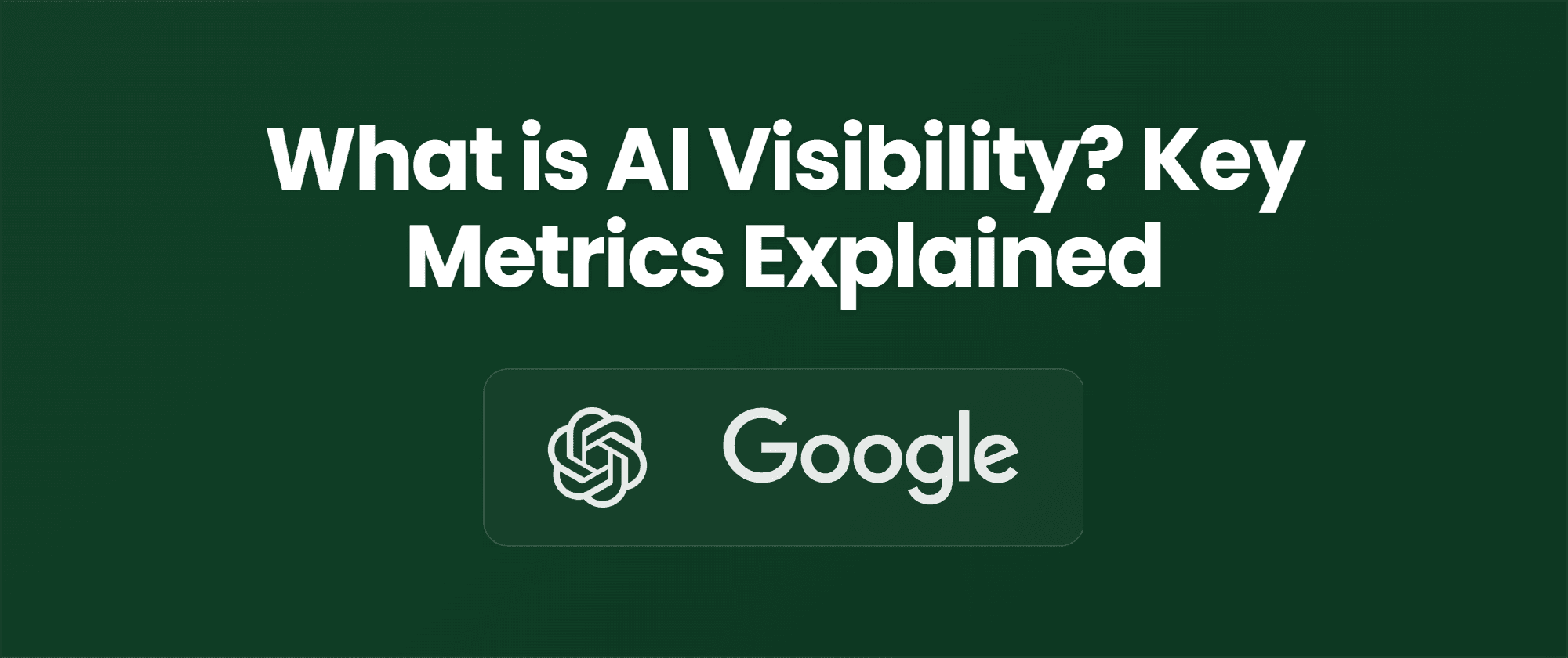 What is AI Visibility? Key Metrics Explained